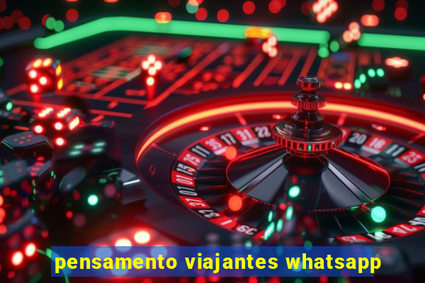 pensamento viajantes whatsapp